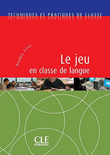 JEU EN CLASSE DE LANGUE: Techniques Et Pratiques de Classe