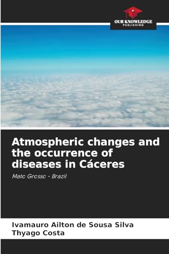 Atmospheric changes and the occurrence of diseases in Cáceres: Mato Grosso - Brazil von Our Knowledge Publishing