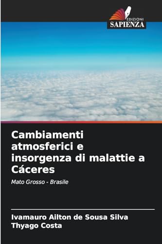 Cambiamenti atmosferici e insorgenza di malattie a Cáceres: Mato Grosso - Brasile von Edizioni Sapienza