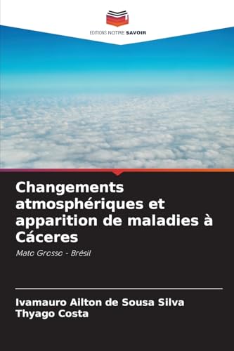 Changements atmosphériques et apparition de maladies à Cáceres: Mato Grosso - Brésil von Editions Notre Savoir