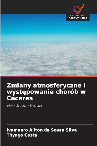 Zmiany atmosferyczne i wyst¿powanie chorób w Cáceres: Mato Grosso - Brazylia von Wydawnictwo Nasza Wiedza