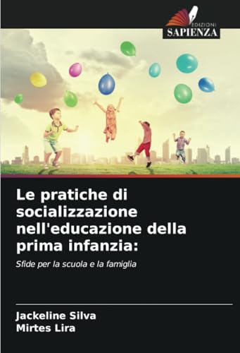 Le pratiche di socializzazione nell'educazione della prima infanzia:: Sfide per la scuola e la famiglia Le pratiche di socializzazione nell'educazione della prima infanzia:: Sfide per la scuola e la famiglia