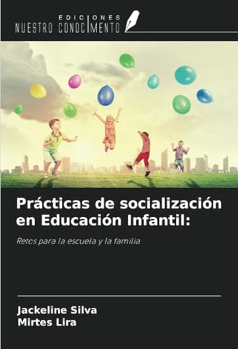 Prácticas de socialización en Educación Infantil:: Retos para la escuela y la familia Prácticas de socialización en Educación Infantil:: Retos para la escuela y la familia