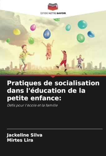 Pratiques de socialisation dans l'éducation de la petite enfance:: Défis pour l'école et la famille von Editions Notre Savoir