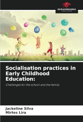 Socialisation practices in Early Childhood Education:: Challenges for the school and the family von Our Knowledge Publishing