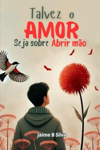 Talvez o Amor Seja sobre Abrir mão: Uma Jornada de Libertação e Autodescoberta von Independently published