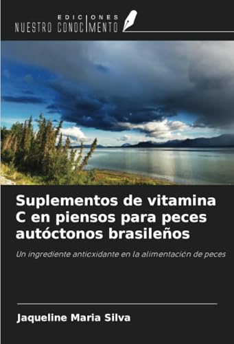 Suplementos de vitamina C en piensos para peces autóctonos brasileños: Un ingrediente antioxidante en la alimentación de peces von Ediciones Nuestro Conocimiento