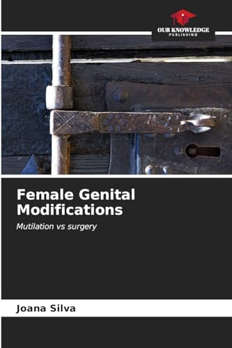 Female Genital Modifications: Mutilation vs surgery von Our Knowledge Publishing