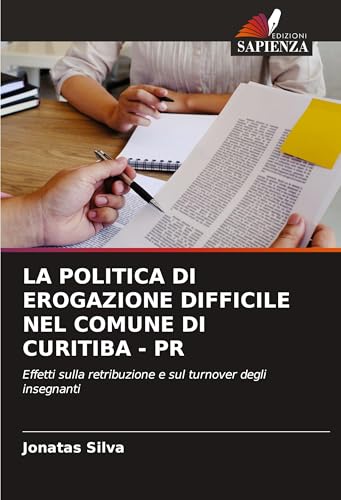 LA POLITICA DI EROGAZIONE DIFFICILE NEL COMUNE DI CURITIBA - PR: Effetti sulla retribuzione e sul turnover degli insegnanti von Edizioni Sapienza