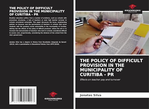 THE POLICY OF DIFFICULT PROVISION IN THE MUNICIPALITY OF CURITIBA - PR: Effects on teacher pay and turnover von Our Knowledge Publishing