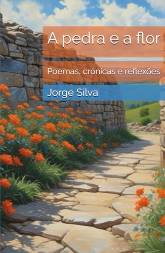A pedra e a flor: Poemas, crónicas e reflexões von Independently published