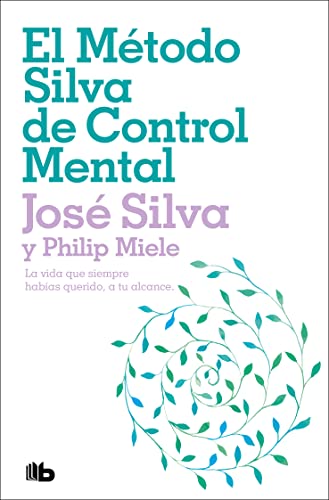 El Método Silva de Control Mental / The Silva Mind Control Method: La vida que siempre habías querido, a tu alcance / The Revolutionary ... of the World's Most Famous Mind Control