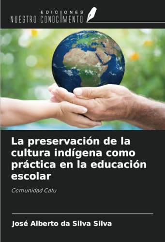 La preservación de la cultura indígena como práctica en la educación escolar: Comunidad Catu von Ediciones Nuestro Conocimiento