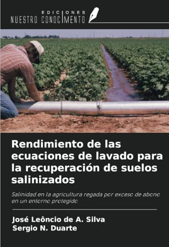 Rendimiento de las ecuaciones de lavado para la recuperación de suelos salinizados: Salinidad en la agricultura regada por exceso de abono en un entorno protegido von Ediciones Nuestro Conocimiento