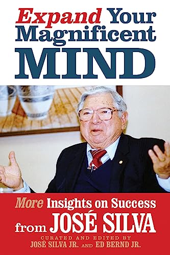 Expand Your Magnificent Mind: More Insights on Success from José Silva von G&D Media