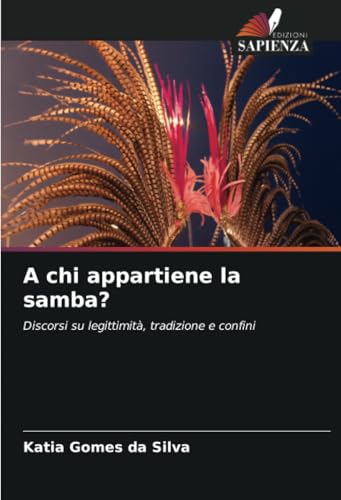 A chi appartiene la samba?: Discorsi su legittimità, tradizione e confini von Edizioni Sapienza