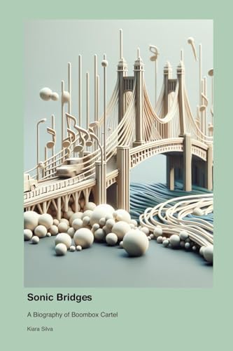 Sonic Bridges: A Biography of Boombox Cartel von Technical Press Cintech