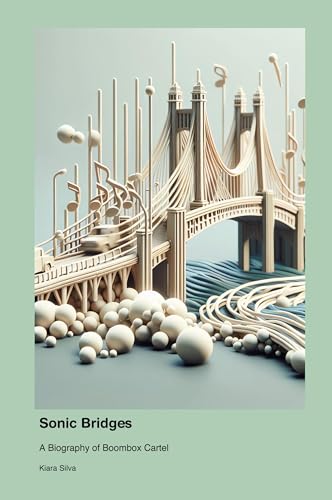 Sonic Bridges: A Biography of Boombox Cartel von Technical Press Cintech
