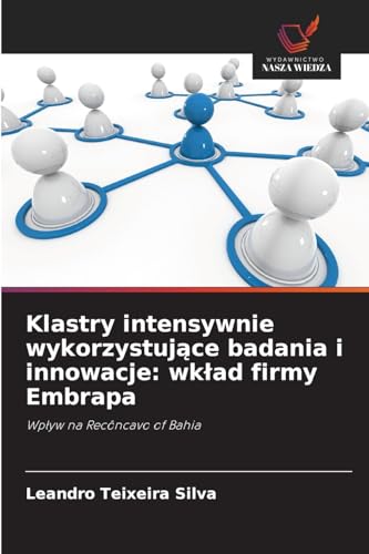 Klastry intensywnie wykorzystuj¿ce badania i innowacje: wk¿ad firmy Embrapa: Wp¿yw na Recôncavo of Bahia von Wydawnictwo Nasza Wiedza