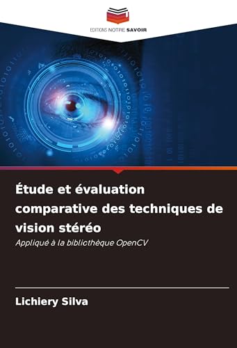 Étude et évaluation comparative des techniques de vision stéréo: Appliqué à la bibliothèque OpenCV von Editions Notre Savoir