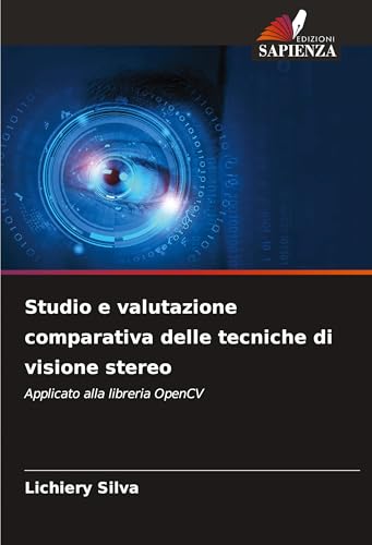 Studio e valutazione comparativa delle tecniche di visione stereo: Applicato alla libreria OpenCV von Edizioni Sapienza