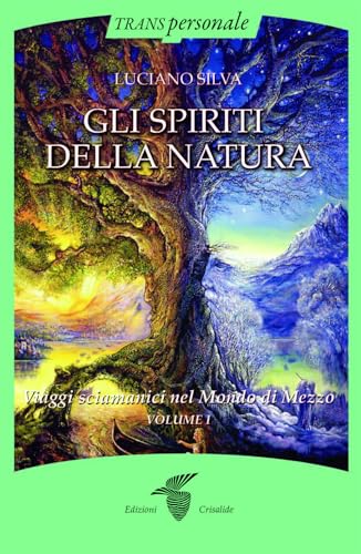 Gli spiriti della natura. Viaggi sciamanici nel Mondo di Mezzo (Vol. 1) (Transpersonale) von Crisalide