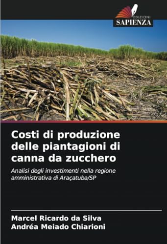 Costi di produzione delle piantagioni di canna da zucchero: Analisi degli investimenti nella regione amministrativa di Araçatuba/SP von Edizioni Sapienza
