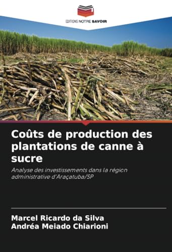 Coûts de production des plantations de canne à sucre: Analyse des investissements dans la région administrative d'Araçatuba/SP von Editions Notre Savoir