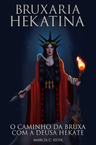 Bruxaria Hekatina: O Caminho da Bruxa com a Deusa Hekate von Independently Published