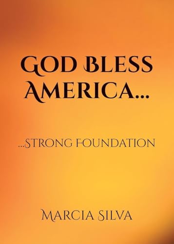 God Bless America...: ... Strong Foundation von Christian Faith Publishing