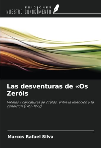 Las desventuras de «Os Zeróis: Viñetas y caricaturas de Ziraldo, entre la intención y la condición (1967-1972) von Ediciones Nuestro Conocimiento