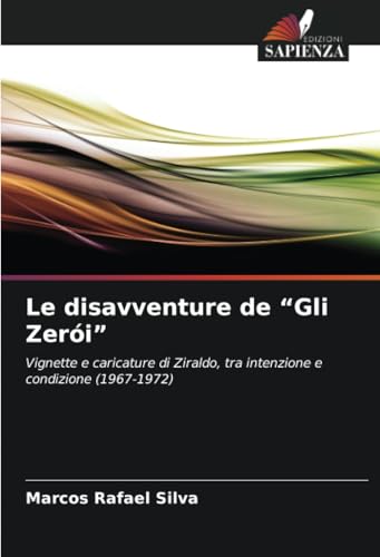 Le disavventure de “Gli Zerói”: Vignette e caricature di Ziraldo, tra intenzione e condizione (1967-1972) von Edizioni Sapienza