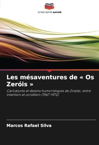 Les mésaventures de « Os Zeróis »: Caricatures et dessins humoristiques de Ziraldo, entre intention et condition (1967-1972) von Editions Notre Savoir