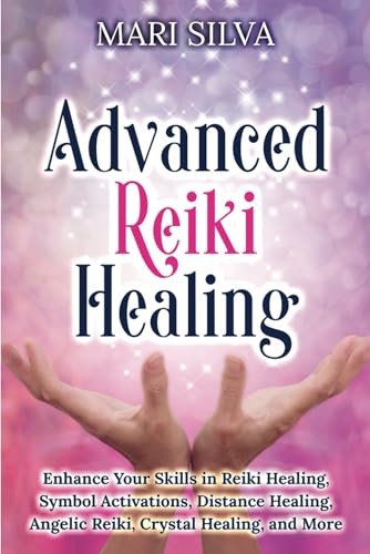 Advanced Reiki Healing: Enhance Your Skills in Reiki Healing, Symbol Activations, Distance Healing, Angelic Reiki, Crystal Healing, and More (Spiritual Healing) von Independently published