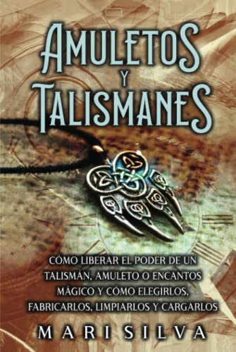 Amuletos y Talismanes: Cómo liberar el poder de un talismán, amuleto o encantos mágico y cómo elegirlos, fabricarlos, limpiarlos y cargarlos (Magia espiritual) von Independently published