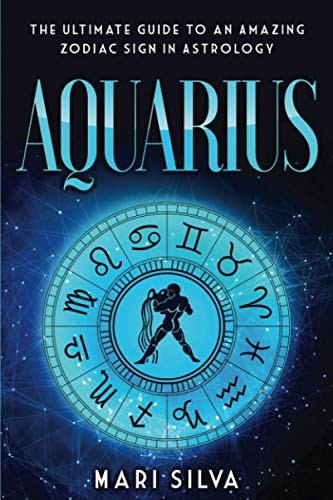 Aquarius: The Ultimate Guide to an Amazing Zodiac Sign in Astrology (Zodiac Signs, Band 7) von Independently Published
