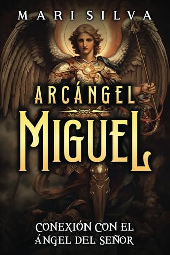 Arcángel Miguel: Conexión con el Ángel del Señor (Conectar con los Guías Espirituales) von Independently published