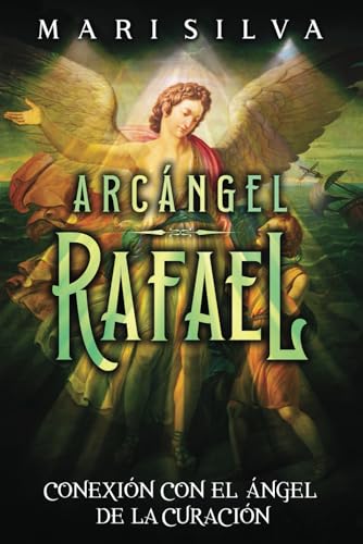 Arcángel Rafael: Conexión con el Ángel de la Curación (Conectar con los Guías Espirituales) von Independently published