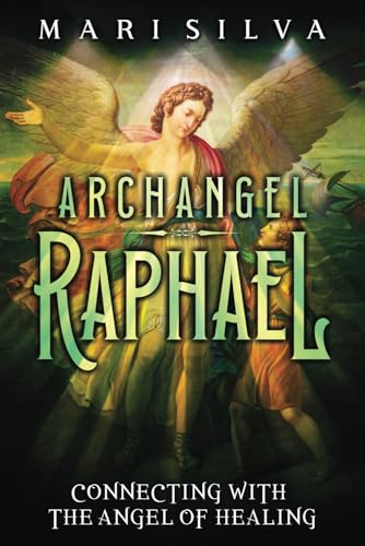 Archangel Raphael: Connecting with the Angel of Healing (Connecting with Spirit Guides) von Independently published