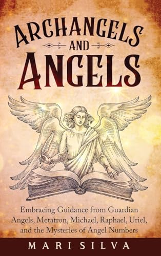 Archangels and Angels: Embracing Guidance from Guardian Angels, Metatron, Michael, Raphael, Uriel, and the Mysteries of Angel Numbers Archangels and Angels: Embracing Guidance from Guardian Angels, Metatron, Michael, Raphael, Uriel, and the Mysteries of Angel Numbers von Primasta
