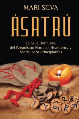 Ásatrú: La guía definitiva del paganismo nórdico, Heathenry y Ásatrú para principiantes (Paganismo Espiritual) von Independently published