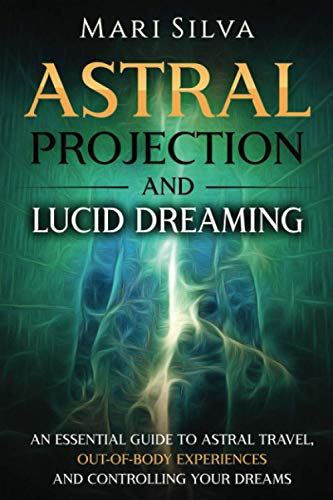 Astral Projection and Lucid Dreaming: An Essential Guide to Astral Travel, Out-Of-Body Experiences and Controlling Your Dreams (Spiritual Abilities) Astral Projection and Lucid Dreaming: An Essential Guide to Astral Travel, Out-Of-Body Experiences and Controlling Your Dreams (Spiritual Abilities)