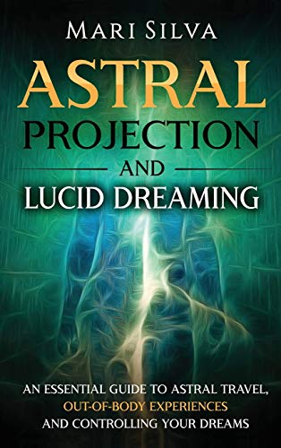 Astral Projection and Lucid Dreaming: An Essential Guide to Astral Travel, Out-Of-Body Experiences and Controlling Your Dreams Astral Projection and Lucid Dreaming: An Essential Guide to Astral Travel, Out-Of-Body Experiences and Controlling Your Dreams von Franelty Publications