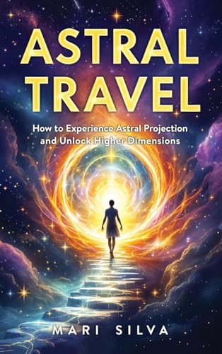 Astral Travel: How to Experience Astral Projection and Unlock Higher Dimensions Astral Travel: How to Experience Astral Projection and Unlock Higher Dimensions von Primasta