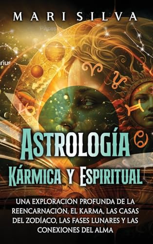 Astrología Kármica y Espiritual: Una exploración profunda de la reencarnación, el karma, las casas del zodíaco, las fases lunares y las conexiones del alma Astrología Kármica y Espiritual: Una exploración profunda de la reencarnación, el karma, las casas del zodíaco, las fases lunares y las conexiones del alma von Primasta