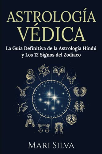 Astrología Védica: La guía definitiva de la astrología hindú y los 12 signos del Zodiaco (Astrología de los signos del zodiaco) von Independently published