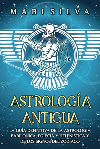 Astrología antigua: La guía definitiva de la astrología babilónica, egipcia y helenística y de los signos del zodiaco (Astrología y Adivinación) von Independently published
