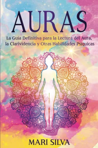 Auras: La guía definitiva para la lectura del aura, la clarividencia y otras habilidades psíquicas (Percepción Extrasensorial)