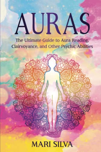Auras: The Ultimate Guide to Aura Reading, Clairvoyance, and Other Psychic Abilities (Extrasensory Perception) von Independently published
