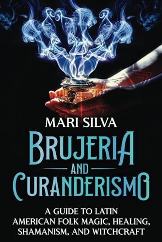 Brujeria and Curanderismo: A Guide to Latin American Folk Magic, Healing, Shamanism, and Witchcraft (Pagan Beliefs) von Independently published